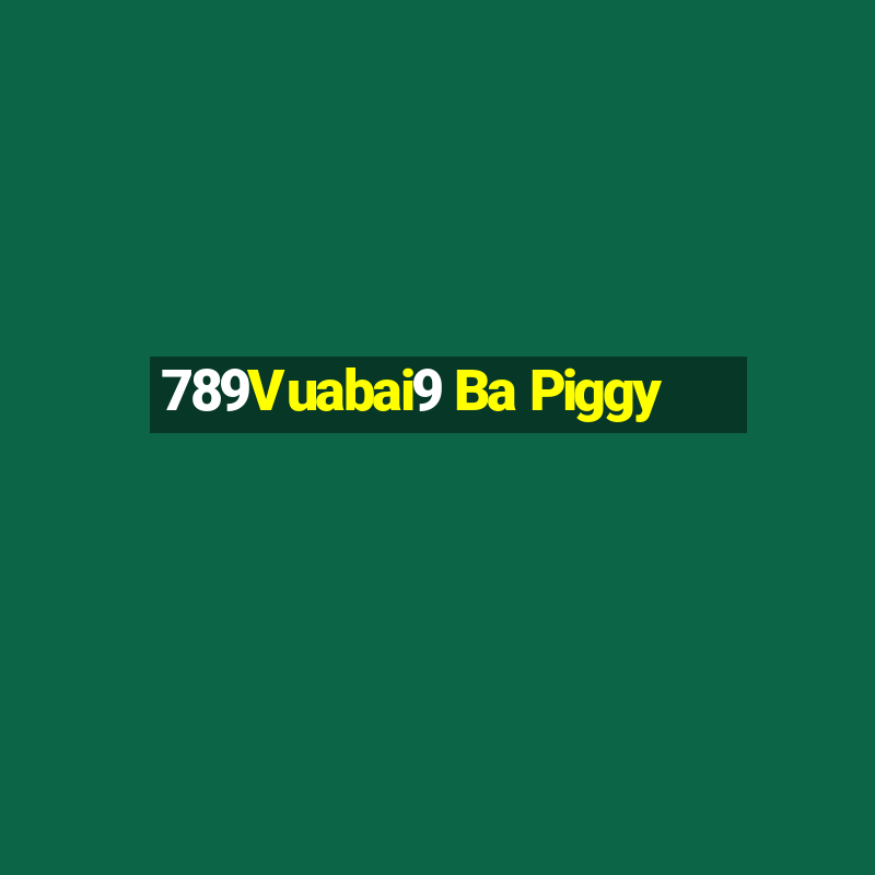 789Vuabai9 Ba Piggy