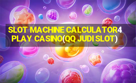 SLOT MACHINE CALCULATOR4PLAY CASINO(QQ JUDI SLOT)