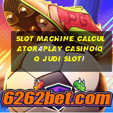 SLOT MACHINE CALCULATOR4PLAY CASINO(QQ JUDI SLOT)