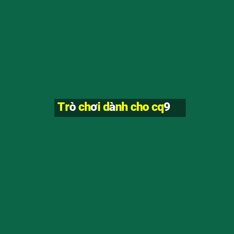 Trò chơi dành cho cq9