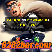 Tai Rio 66 Tải Game Bài Nhất Vip