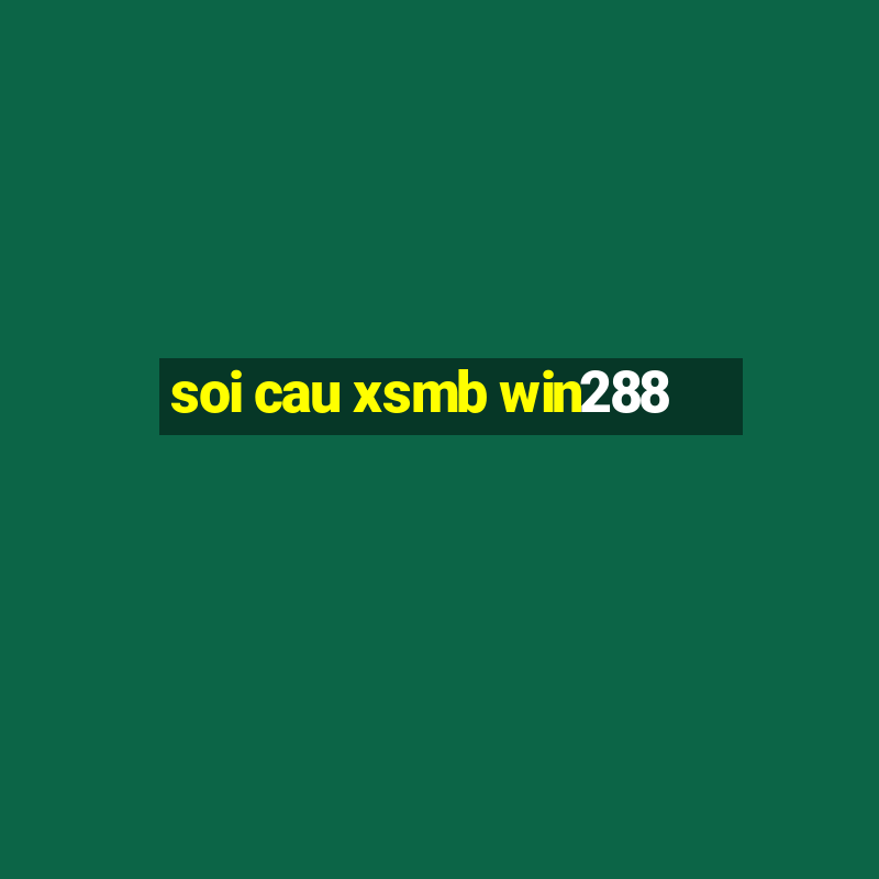 soi cau xsmb win288