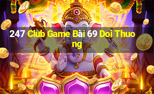 247 Club Game Bài 69 Doi Thuong