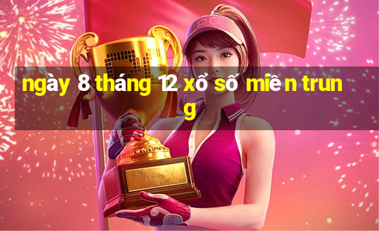 ngày 8 tháng 12 xổ số miền trung