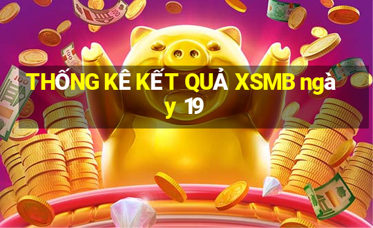 THỐNG KÊ KẾT QUẢ XSMB ngày 19