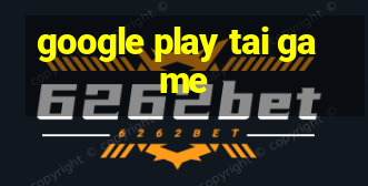 google play tai game