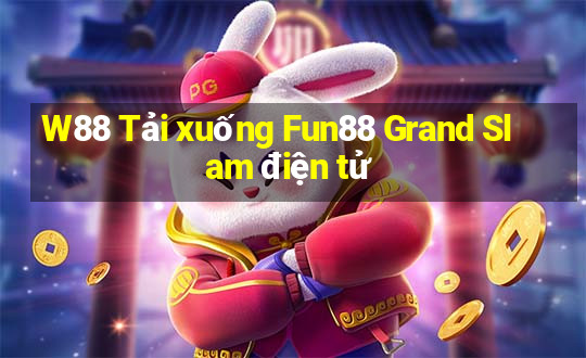 W88 Tải xuống Fun88 Grand Slam điện tử