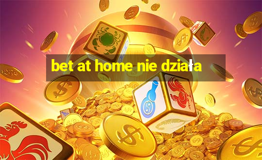 bet at home nie działa