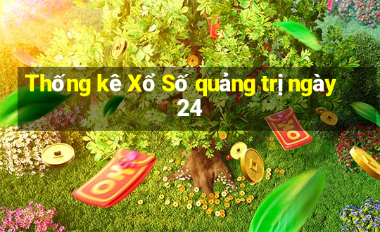 Thống kê Xổ Số quảng trị ngày 24