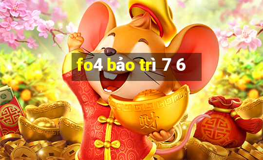 fo4 bảo trì 7 6