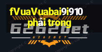 fVuaVuabai9i910 phải trong