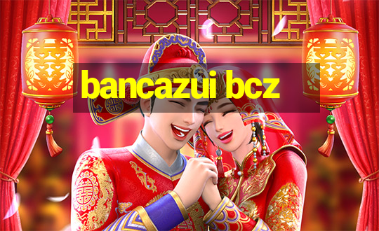 bancazui bcz