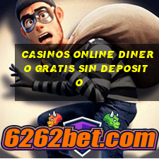 casinos online dinero gratis sin deposito