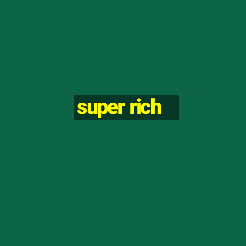 super rich