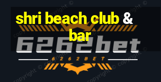 shri beach club & bar