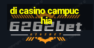 di casino campuchia