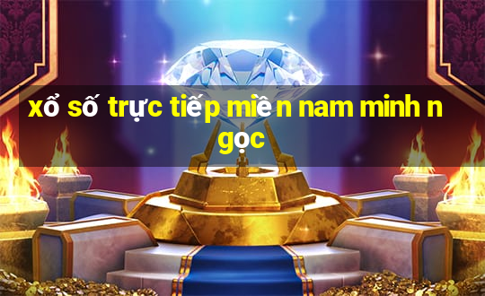 xổ số trực tiếp miền nam minh ngọc