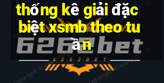 thong ke giai dac biet xsmb theo tuan