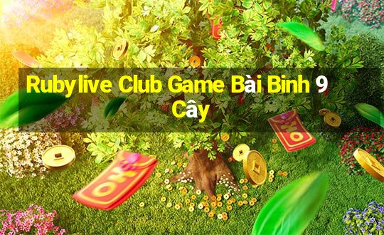 Rubylive Club Game Bài Binh 9 Cây