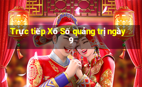 Trực tiếp Xổ Số quảng trị ngày 9