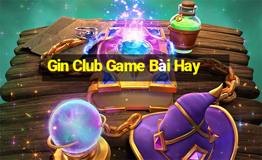 Gin Club Game Bài Hay