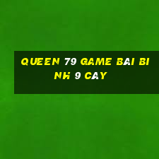 Queen 79 Game Bài Binh 9 Cây