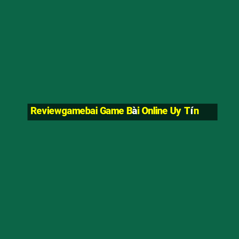 Reviewgamebai Game Bài Online Uy Tín