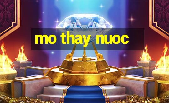 mo thay nuoc