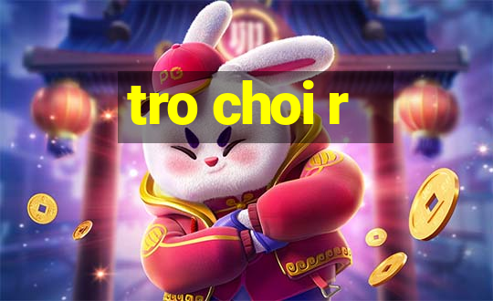 tro choi r