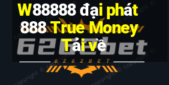 W88888 đại phát 888 True Money Tải về