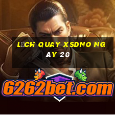 Lịch quay XSDNO ngày 20