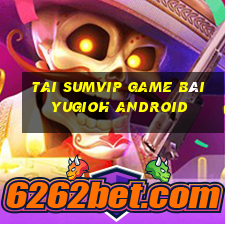 Tai Sumvip Game Bài Yugioh Android