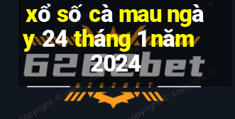 xổ số cà mau ngày 24 tháng 1 năm 2024