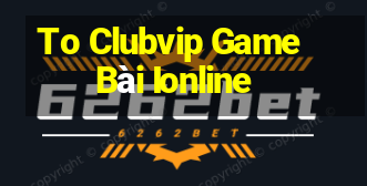 To Clubvip Game Bài Ionline