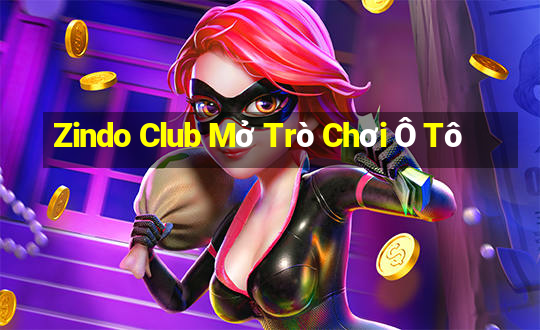 Zindo Club Mở Trò Chơi Ô Tô