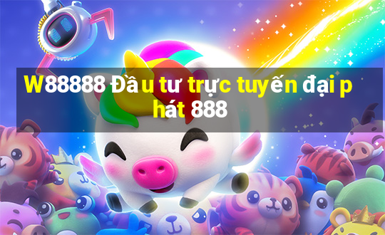 W88888 Đầu tư trực tuyến đại phát 888