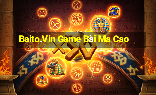 Baito.Vin Game Bài Ma Cao