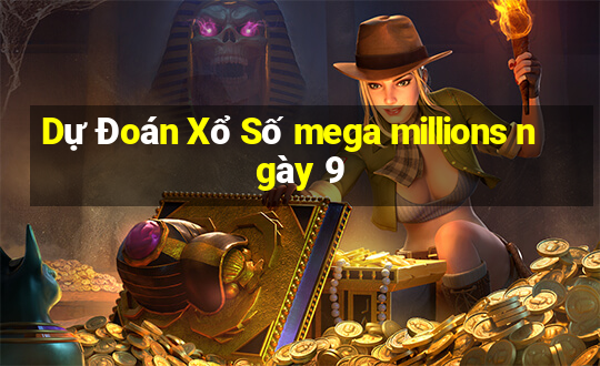 Dự Đoán Xổ Số mega millions ngày 9