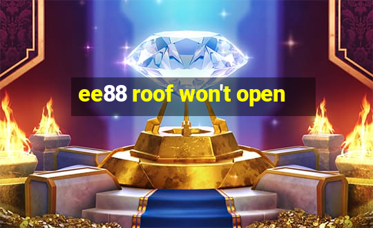 ee88 roof won't open