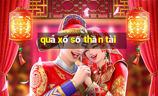 quả xổ số thần tài