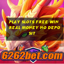 play slots free win real money no deposit