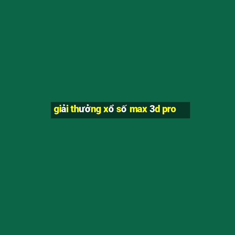 giải thưởng xổ số max 3d pro