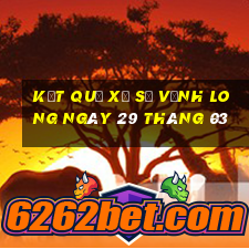 kết quả xổ số vĩnh long ngày 29 tháng 03