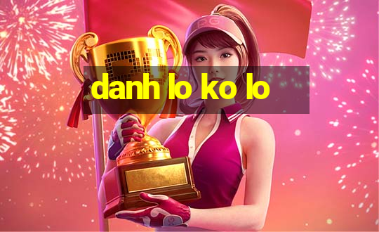 danh lo ko lo