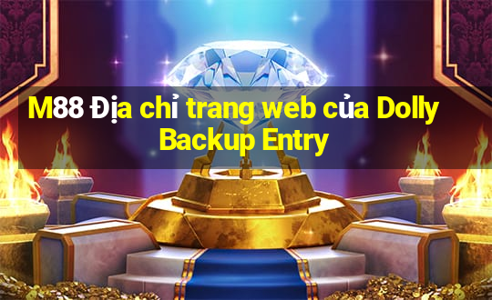 M88 Địa chỉ trang web của Dolly Backup Entry