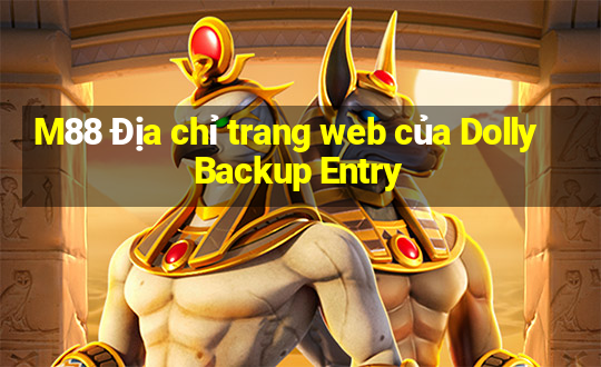 M88 Địa chỉ trang web của Dolly Backup Entry