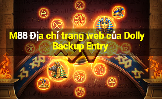 M88 Địa chỉ trang web của Dolly Backup Entry