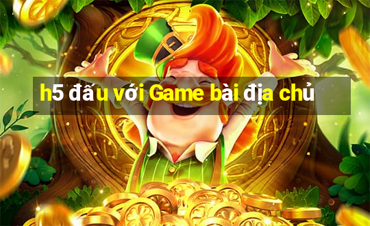 h5 đấu với Game bài địa chủ