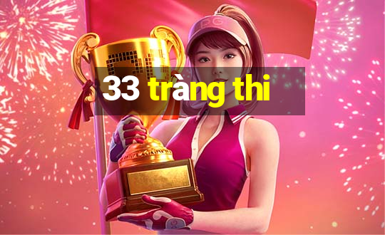 33 tràng thi