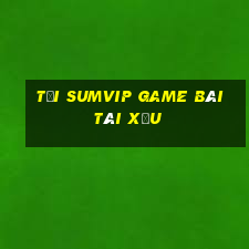 Tải Sumvip Game Bài Tài Xỉu